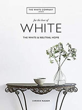Load image into Gallery viewer, For the Love of White: The White &amp; Neutral Home
